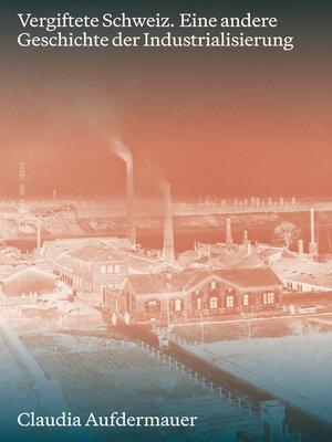 cover image of Vergiftete Schweiz. Eine andere Geschichte der Industrialisierung
